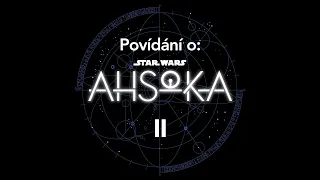 Povídání o seriálu Ahsoka: Epizoda 3: Čas letět