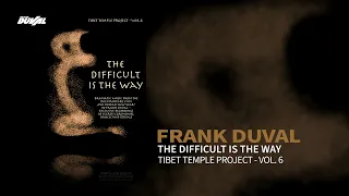 Frank Duval - The Difficult Is The Way (Tibet Temple Project Vol.6)