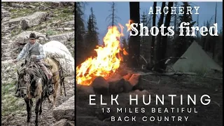 ARCHERY ELK OTC BACK COUNTRY 2023 ''SHOTS FIRED'' 13 miles on horseback