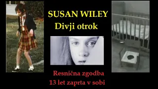 Susan Wiley - Divji otrok - 13 let zaprta v sobi (resnična zgodba)