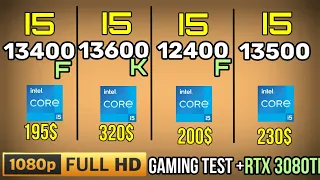 I5 13500 VS I5 13600K VS I5 13400F VS I5 12400F VS I5 12600K 1080p gaming test + RTX 3080 TI