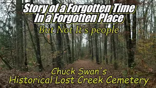 Story of a Forgotten Time in a Forgotten Place. Chuck Swan's Lost Creek Cemetery