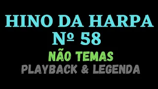 HARPA CRISTÃ 58 - HINO DA HARPA 58 - Não Temas / PLAYBACK & LEGENDA (Atamilton Arcanjo)
