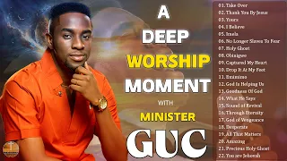 A DEEP WORSHIP MOMENT WITH MINISTER GUC | Best Praise and Worship Songs | Worship Mixtape