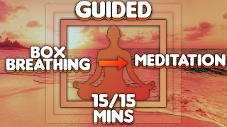 Box Breathing Into Meditation | 15 Minutes Box Breathing - 15 Minutes Body Scan & Mindfulness