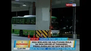 BT: Mga reklamo ng kalituhan mula sa mga driver at pasahero sa PITX, pinag-aaralan na raw ng DOTr