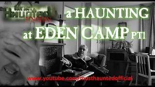 MH UNSEEN - A HAUNTING AT EDEN CAMP PT1