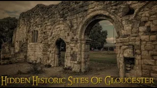 Hidden Historic Sites Of Gloucester - History You Didn't Know About