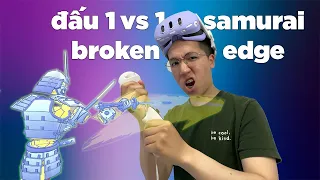 BROKEN EDGE - TUI THÁCH ĐẤU 1 VS 1 KHỨA SAMURAI NHẬT BẢN VÀ CÁI KẾT??? | META QUEST 3