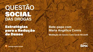 #QuestãoSocialDasDrogas - Estratégias para a Redução de Danos, com Maria Angélica Comis