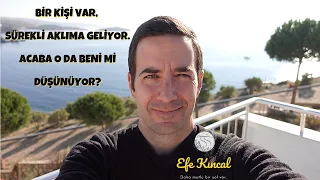 Bir Kişi Sürekli Aklımda - Acaba O da Beni mi Düşünüyor? | Çekim Yasası ve Enerji - Efe Kıncal