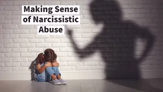 Making Sense of Narcissistic Abuse