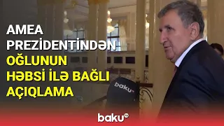 AMEA prezidentindən oğlunun həbsi ilə bağlı açıqlama - BAKU TV