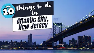 Top 10 Things to do in Atlantic City, New Jersey