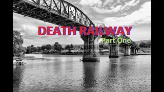 Death Railway - Thai–Burma Railway Part 1 ( Bridge on the river Kwai )