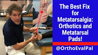 The Best Fix for Metatarsalgia: Orthotics and Metatarsal Pads!