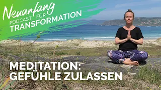 Meditation Gefühle zulassen – Wieder wirklich fühlen – Neuanfang #111