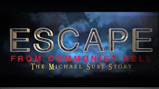 Escape from Hell of Communism - The Michael Sust Story