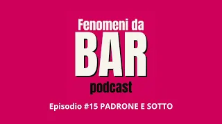 episodio #15 PADRONE E SOTTO