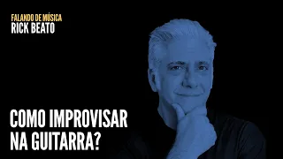 Como improvisar na guitarra? | Rick Beato