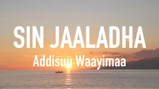 ADDISUU WAAYIMAA - SIN JAALADHA (Lyrics)