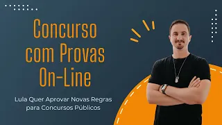 Concurso com Provas On-Line | Lula Quer Aprovar Novas Regras para Concursos Públicos