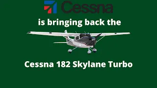 Cessna is bringing back the Cessna 182T Skylane Turbo/Cessna's new airplane.