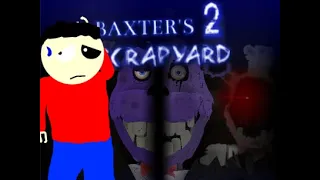 Baxter 2 (Scrapyard) (Hour 1-3) HE IS BACK TO HAUNT ME DOWN