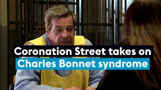 Coronation Street features Charles Bonnet syndrome as a storyline
