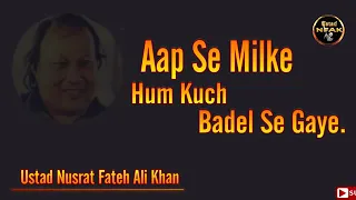 Aap se milke hum kuch badal se gaye | Nusrat fateh Ali Khan | fateh ali khan songs | Ustad NFAK