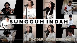 Sungguh Indah (Inchorus Worship Cover)
