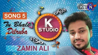 K Studio | Track 5 | Tu Bhali Dilruba l | Zamin Ali  |