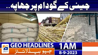 Geo Headlines 1 AM | Raid on sugar warehouse. | 8th September 2023