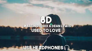 Martin Garrix & Dean Lewis - Used To Love (8D Audio)