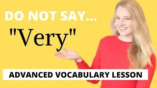 STOP SAYING "VERY"  -  Improve Your Vocabulary with these Advanced English Words