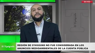 REGIÓN DE O'HIGGINS NO FUE CONSIDERADA EN LOS ANUNCIOS MEDIOAMBIENTALES DE LA CUENTA PÚBLICA