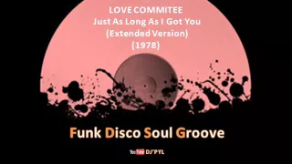 LOVE COMMITTEE  - Just As Long As I Got You (Extended Version) (1978)