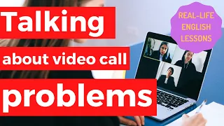 Real Talk #43 - Talking about video call problems in English