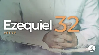 Ezequiel 32 -  Reavivados Por Su Palabra | #RPSP