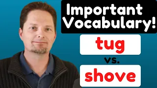 CONFUSING VOCABULARY / TUG ON VS. TUG VS. SHOVE / REAL-LIFE AMERICAN ENGLISH