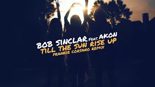 Bob Sinclar Feat. Akon - Till The Sun Rise Up (Frankie Corsano Remix) - Awesome Unofficial Remix!