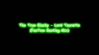 The True Blacky - Lord Tourette (FanTom Bootleg Mix)