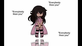 Everybody likes you (My inner demons Gacha)