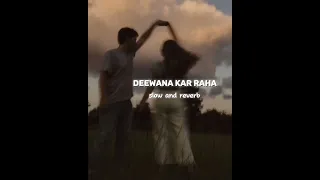 Deewana kar raha hai (slow and reverb)