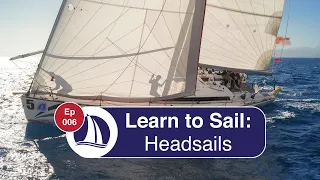 Ep 6: Learn to Sail: Part 3: Headsails