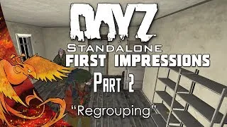 DayZ Standalone - First Impressions │ Part 2 │ "Regrouping!" (DayZ SA Gameplay)