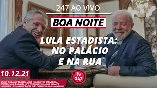 Boa Noite 247 - Recebido como estadista na Argentina, Lula discursa para o povo (10.12.21)