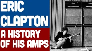 Eric Clapton - History Of His Amplifiers