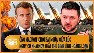 Toàn cảnh thế giới 12/5: Ông Macron "chơi bài ngửa" giữa lúc nguy cơ Kharkov thất thủ rất cao?