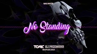 Wax Motif - No Standing (Toxic & Dj Przemooo Bootleg) 2023